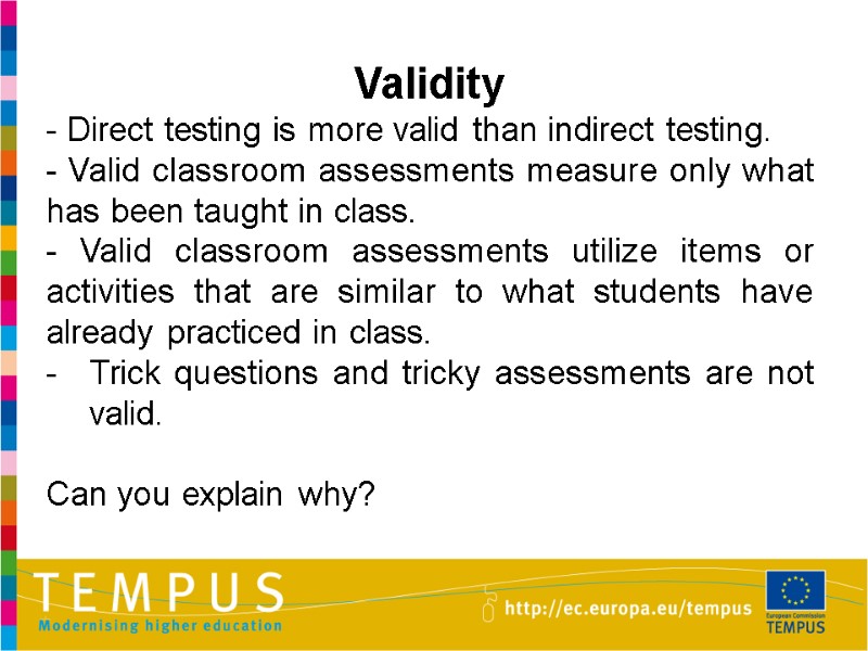 Validity  - Direct testing is more valid than indirect testing. - Valid classroom